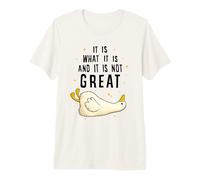 It is What it is And it is Not Great Funny Silly Goose Meme Maglietta Premium