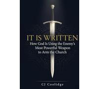 It Is Written: How God Is Using the Enemy's Most Powerful Weapon to Arm the Church