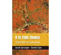 It Is Your Choice: The Path to Salvation