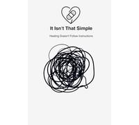 It Isn't That Simple: Healing Doesn't Follow Instructions