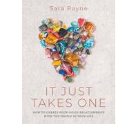 It Just Takes One: How to Create Rock-Solid Relationships with the People in Your Life