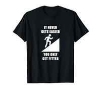 It Never Gets Easier, You Only Get Fitter Maglietta