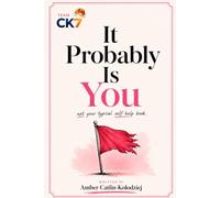 It Probably Is You: Not Your Typical Self-Help Book