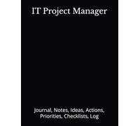 IT Project Manager: Journal, Notes, Ideas, Actions, Priorities, Checklists, Log | Tool for Daily Goal Setting Tracker | Time Management | Performance ... Journal Office Book Gifts for Meetings