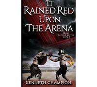 It Rained Red Upon The Arena (Glory Beyond Battle) (Volume 1)