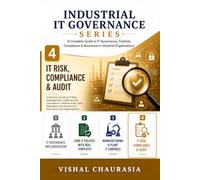 IT Risk, Compliance & Audit: A Practical Guide to IT Risk Management, Cybersecurity Compliance, Internal Audit, and Regulatory Governance for Manufacturing Organizations