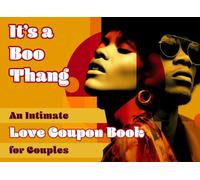 It’s a Boo Thang! An Intimate Love Coupon Book for Couples: 52 Weeks of Powerful Connection, Relationship-Positive Affirmations, Romantic Date Night Inspiration & Spicy Self-Care for Black Women & Men