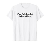 It’s A Full Time Job Being A Bitch Y2k Aesthetic Iconic Maglietta