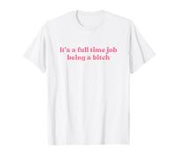 It’s A Full Time Job Being A Bitch Y2k Aesthetic Iconic Maglietta