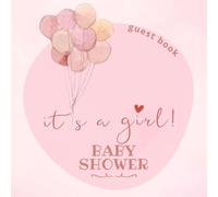 It’s a Girl! Baby Shower Guest Book: Adorable Keepsake for the whole Family, with Welcome and Wishes for the New Baby, Sign in for Guests, Advice for Parents, and Gift Log