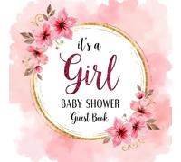 It’s a Girl! Baby Shower Guest Book: Pink and Gold Floral - Themed Keepsake Baby Shower Sign-In Book with 100 Guest Spaces, Gift Log, Photo Memory ... for Parents-to-Be Book for Girls baby shower