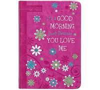 It’s a Good Morning Just Because You Love Me: 365 Daily Devotions
