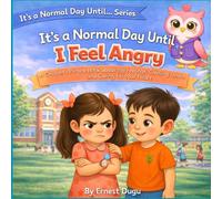 It’s a Normal Day Until I Feel Angry: A Children’s Picture Book About Big Feelings, Calming Down, and Caring for Your Heart