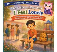 It’s a Normal Day Until I Feel Lonely: A Children's Picture Book About Feeling Alone, Staying Steady, and Finding Comfort Inside