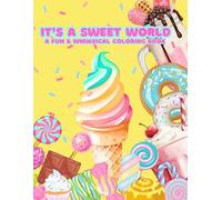 It’s A Sweet World: A Fun & Whimsical Coloring Book