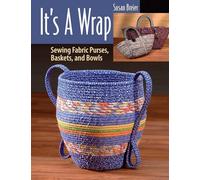 It’s a Wrap: Sewing Fabric Purses, Baskets, and Bowls