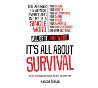 It’s All About Survival: How One Word Explains the Instincts That Drive You and the World