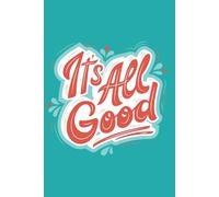 It’s All Good: A Lined Notebook for Journaling, Writing, and Everyday Thoughts: A minimalist 6x9 paperback journal to keep calm, stay grounded, and jot down what matters most