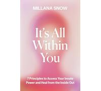 It’s All Within You: 7 Principles to Access Your Innate Power and Heal from the Inside Out