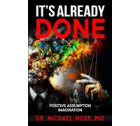 IT’S ALREADY DONE: POSITIVE ASSUMPTION IMAGINATION