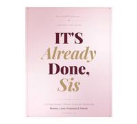 It’s Already Done, Sis: A 72-Page Journal + Planner System for Manifesting Money, Love, Purpose & Peace
