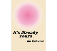 It’s Already Yours - The Universe | Spiritual Aura Notebook for Women | Preppy Pink Aesthetic Journal for Manifestation, Note Taking & Daily Intentions | 6x9 Lined, 120 Pages