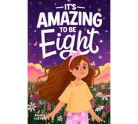 It’s Amazing To Be Eight: An Inspiring Beginner Chapter Book for 8-Year-Old Girls about Self-Confidence, Friendship, and Inner Strength
