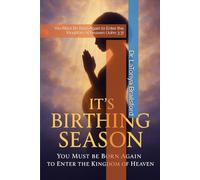 It’s Birthing Season: You Must Be Born Again to Enter the Kingdom of Heaven (John 3:3)