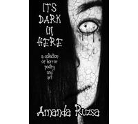 IT’S DARK IN HERE: a collection of horror poetry and art