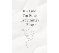 It’s Fine. I’m Fine. Everything’s Fine.: A sarcastically calm self-reflection journal.