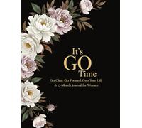 It’s GO Time!: Get Clear. Get Focused. Own Your Life - A 13-Month Guided Journal and Coaching Tool for Women