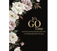 It’s GO Time!: Get Clear. Get Focused. Own Your Life - A 13-Month Guided Journal and Coaching Tool for Women