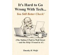 It’s Hard to Go Wrong With Tech... You Still Better Check!: The Tuition I Paid to Wall Street and the Help I Found in AI