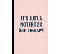 It’s Just a Notebook (Not Therapy): A Funny Minimalist Notebook for Notes, Thoughts and Everyday Life - 110-page squared notebook, 6x9 format, matte cover