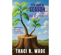 It’s Just a Season…Not a Sentence!: Navigating God’s Plan for You and Your Family Following Divorce