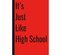 It’s Just Like High School: 110 Blank Pages | 6x9Inches | Funny Notebook Gift Ideas, Sarcastic Saying Work Gag Gift for, Girls, Office Employees, Boss, Coworkers, Colleagues, Best Friend