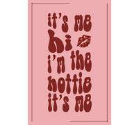 It’s Me, Hi, I’m the Hottie, It’s Me: A Fun 120-Page Dot Grid Notebook with Kiss Detail for Confident Queens, Doodles, Lists & Big Ideas
