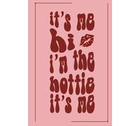 It’s Me, Hi, I’m the Hottie, It’s Me: A Fun 120-Page Dot Grid Notebook with Kiss Detail for Confident Queens, Doodles, Lists & Big Ideas