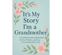 It’s My Story: I’m a Grandmother A Guided Journal to Reflect on the Love, Wisdom, and Legacy of Being a Grandmother