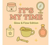 It’s My Time - Glow & Flow Edition: Feel-Good Coloring Book - Beauty, Self-Care & Chill Vibes
