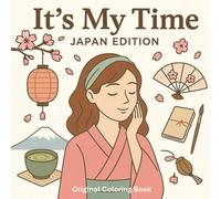 It’s My Time - Japan Edition: Aesthetic & Relaxing Japanese Coloring Book: Immerse yourself in Japanese serenity through 50 zen and feminine ... by matcha, kimonos, and blooming gardens.