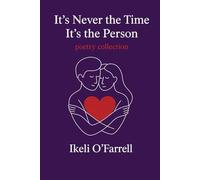 It’s never the time It’s the person: Poetry of True Love, Longing, and Heartbreak