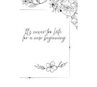 It’s Never Too Late for a New Beginning: A beautiful notebook for journaling, fresh starts, and reflections