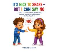 IT’S NICE TO SHARE - BUT I CAN SAY NO: A Colour & Learn Storybook About Sharing, Personal Boundaries and Saying No for Kids Ages 4-8
