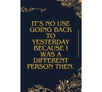It’s no Use Going Back To Yesterday Because I Was A Different Person Then.: Positive Affitmation, Motivational And Inspirational Notebook
