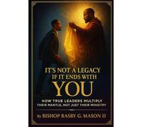 It’s Not a Legacy If It Ends with You: How True Leaders Multiply Their Mantle, Not Just Their Ministry