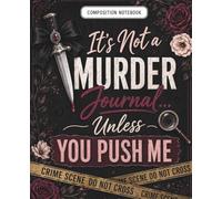 It’s Not a Murder Journal Unless You Push Me Funny Composition Notebook