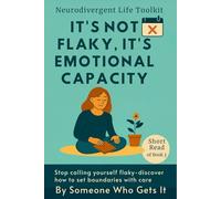 It’s Not Flaky, It’s Emotional Capacity: Why Neurodivergent Adults Cancel Plans, Struggle with Social Energy, and Still Care Deeply - A Compassionate Guide to Stress, Mindfulness, and Well being