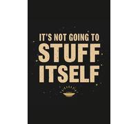 It’s Not Going to Stuff Itself - Funny Cosmic Notebook: A playful holiday-inspired notebook with distressed typography, golden stars and cosmic accents