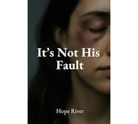 It’s Not His Fault: A Psychological Novel About Love, Control, and Domestic Abuse